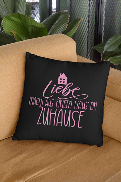 Liebe macht aus einem Haus ein Zuhause Kissenbezug