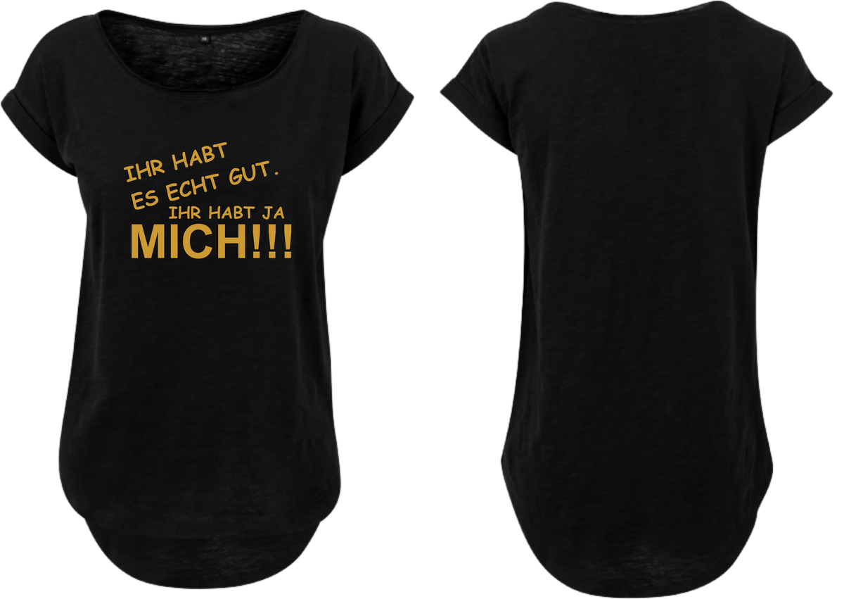 Frauen Long Shirt Ihr habt es echt gut ihr habt ja mich!!!