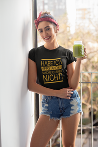 Frauen T-Shirt Habe ich verstanden mache ich aber nicht