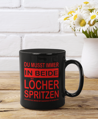 Tasse Du musst immer in beide Löcher spritzen