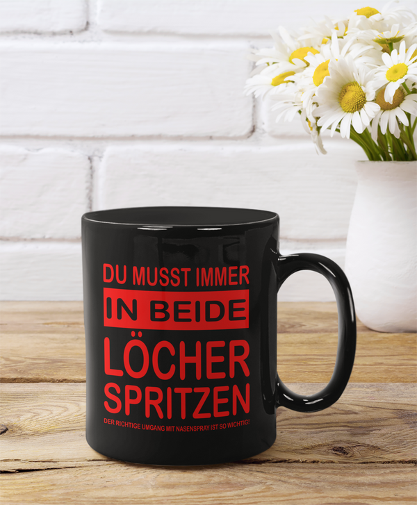 Tasse Du musst immer in beide Löcher spritzen