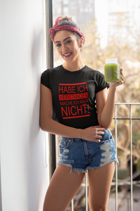 Frauen T-Shirt Habe ich verstanden mache ich aber nicht