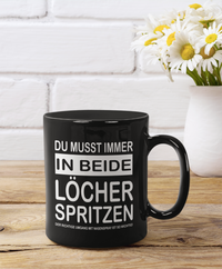 Tasse Du musst immer in beide Löcher spritzen
