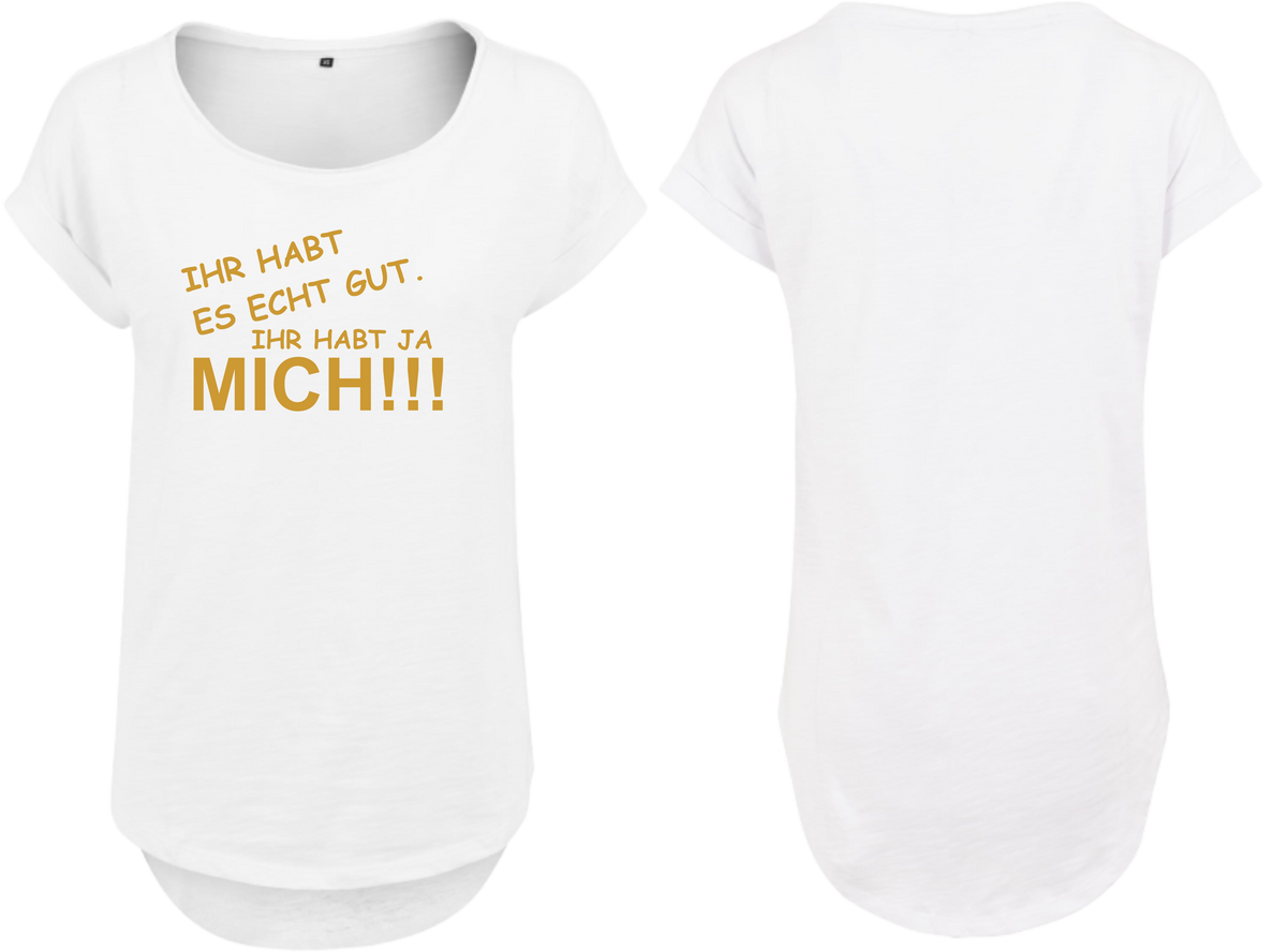 Frauen Long Shirt Ihr habt es echt gut ihr habt ja mich!!!