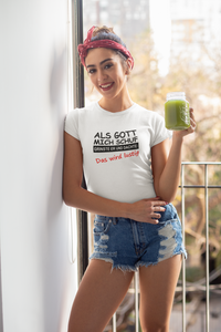 Frauen T-Shirt Als Gott mich schuf