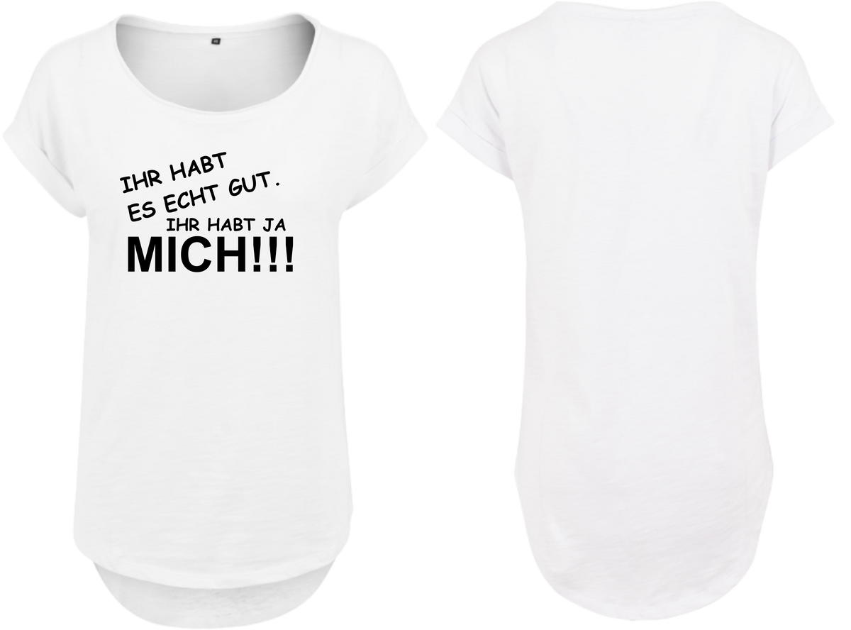 Frauen Long Shirt Ihr habt es echt gut ihr habt ja mich!!!